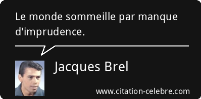 Le monde sommeille par manque d'imprudence