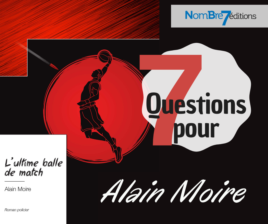 Les 7 questions d&rsquo;Alain Moire